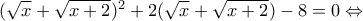 (\sqrt{x}+\sqrt{x+2})^2+2(\sqrt{x}+\sqrt{x+2})-8=0\Leftrightarrow