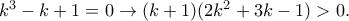 k^3-k+1=0\rightarrow (k+1)(2k^2+3k-1)>0.