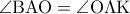 \angle {\rm B}{\rm A}{\rm O} = \angle {\rm O}\Lambda {\rm K}