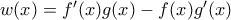w(x)=f'(x)g(x)-f(x)g'(x) w(x)=f'(x)g(x)-f(x)g'(x)