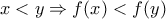 \displaystyle{x<y\Rightarrow f(x)<f(y)}