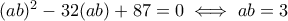 (ab)^2-32(ab)+87=0\iff ab=3
