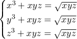 \begin{cases} x^3 + xyz = \sqrt{xyz}  \\ y^3 + xyz = \sqrt{xyz}  \\ z^3 + xyz = \sqrt{xyz} \end{cases}
