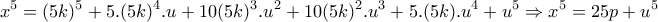 \displaystyle{x^5 =(5k)^5 +5.(5k)^4 .u +10(5k)^3 .u^2 +10(5k)^2 .u^3 +5.(5k).u^4 +u^5 \Rightarrow x^5 =25p+u^5}