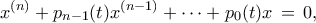 \displaystyle{ 
x^{(n)}+p_{n-1}(t)x^{(n-1)}+\cdots+p_0(t)x \,=\, 0, 
}