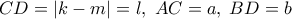  \displaystyle CD = \left| {k - m} \right| = l,\;AC = a,\;BD = b
