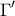 \displaystyle{\Gamma '}