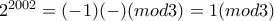2^{2002}=(-1)(-)(mod3)=1(mod3) 