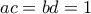 ac=bd=1