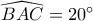 \widehat {BAC} = 20^\circ 