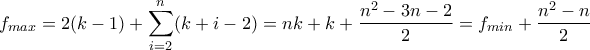 \displaystyle{f_{max} = 2(k - 1) + \sum_{i = 2}^n (k + i - 2) = nk + k + \frac {n^2 - 3n - 2}2 = f_{min} + \frac {n^2 - n}2}
