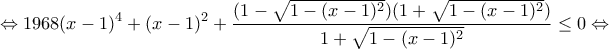 \displaystyle \Leftrightarrow 1968(x-1)^{4}+(x-1)^2+\frac{(1-\sqrt{1-(x-1)^{2}})(1+\sqrt{1-(x-1)^{2}})}{1+\sqrt{1-(x-1)^{2}}} \leq 0 \Leftrightarrow