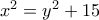 x^2 = y^2 + 15