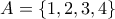 A=\{1,2,3,4\}