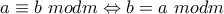 a\equiv b~modm\Leftrightarrow b=a~modm a\equiv b~modm\Leftrightarrow b=a~modm