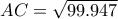 AC=\sqrt{99.947}