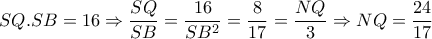 SQ.SB=16\Rightarrow  \dfrac{SQ}{SB} = \dfrac{16}{SB^2} = \dfrac{8}{17}= \dfrac{NQ}{3} \Rightarrow NQ= \dfrac{24}{17}   