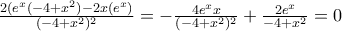 \frac{2(e^x(-4+x^2)-2x(e^x)}{(-4+x^2)^2}=-\frac{4e^xx}{(-4+x^2)^2}+\frac{2e^x}{-4+x^2}=0