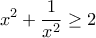 \displaystyle{x^2 + \frac{1}{x^2} \geq 2}