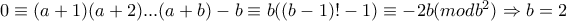 0\equiv (a+1)(a+2)...(a+b)-b\equiv b((b-1)!-1)\equiv -2b(modb^2)\Rightarrow b=2