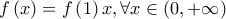 \displaystyle{f\left( x \right) = f\left( 1 \right)x,\forall x \in \left( {0, + \infty } \right)}