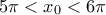 \displaystyle{5\pi <{{x}_{0}}<6\pi }