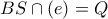 BS \cap (e)=Q