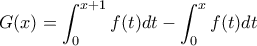 G(x)=\displaystyle\int_0^{x+1} f(t)dt -   \int_0^{x} f(t)dt