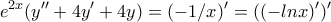 \displaystyle{e^{2x}(y''+4y'+4y)=(-1/x)'=((-lnx)')'} \displaystyle{e^{2x}(y''+4y'+4y)=(-1/x)'=((-lnx)')'}