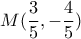 M(\displaystyle\frac{3}{5}, - \displaystyle\frac{4}{5})