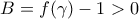 B=f(\gamma)-1>0