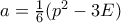 a=\frac {1}{6}(p^2-3E)