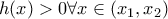 h(x)>0 \forall x \in (x_1,x_2)