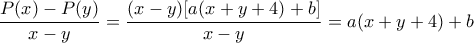 \displaystyle \frac{{P(x) - P(y)}}{{x - y}} = \frac{{(x - y)[a(x + y + 4) + b]}}{{x - y}} = a(x + y + 4) + b