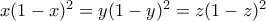 x(1-x)^{2}=y(1-y)^{2}=z(1-z)^{2}