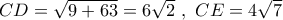 CD = \sqrt {9 + 63}  = 6\sqrt 2 \,\,,\,\,CE = 4\sqrt 7 