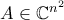 A\in\mathbb{C}^{n^{2}}