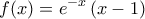 \displaystyle{f(x)={{e}^{-x}}\left( x-1 \right)} \displaystyle{f(x)={{e}^{-x}}\left( x-1 \right)}