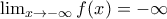 \lim_{x\rightarrow -\infty }f(x)=-\infty