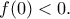 \displaystyle{f(0)<0.}