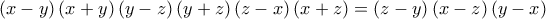  \displaystyle \left( {x - y} \right)\left( {x + y} \right)\left( {y - z} \right)\left( {y + z} \right)\left( {z - x} \right)\left( {x + z} \right) = \left( {z - y} \right)\left( {x - z} \right)\left( {y - x} \right)