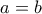 \displaystyle{ a=b }