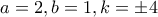 a=2, b=1, k=\pm4