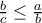 \frac{b}{c}\leq \frac{a}{b}
