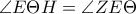 \displaystyle{\angle{E\Theta H}=\angle{ZE\Theta}}