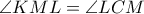 \angle KML = \angle LCM