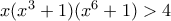 x(x^3+1)(x^6+1)> 4