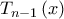 \displaystyle{{T_{n - 1}}\left( x \right)}