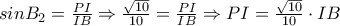 sinB_2=\frac{PI}{IB} \Rightarrow \frac{\sqrt{10}}{10}=\frac{PI}{IB} \Rightarrow PI=\frac{\sqrt{10}}{10}\cdot IB