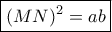 \boxed{(MN)^{2} = ab}}